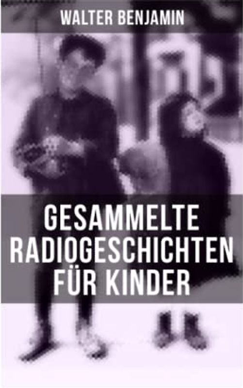 Gesammelte Radiogeschichten für Kinder: 28 spannende Geschichten und Anekdoten für Kinder und Erwachsene