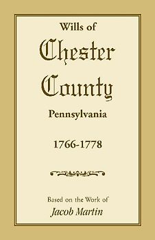 Wills of Chester County, Pennsylvania, 1766-1778