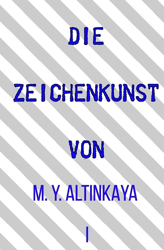 DIE ZEICHENKUNST von M. Y. ALTINKAYA I