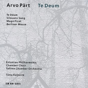 Arvo Pärt - Te Deum / Silouans Song / Magnific / Berliner Messe
