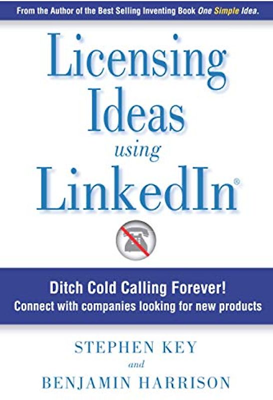 Licensing Ideas Using LinkedIn: Ditch Cold Calling Forever! Connect with companies looking for new products.