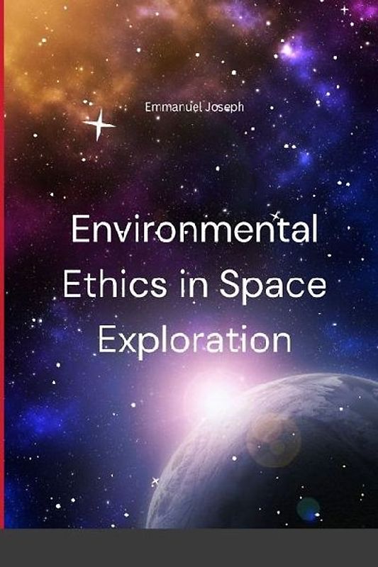 Environmental Ethics in Space Exploration