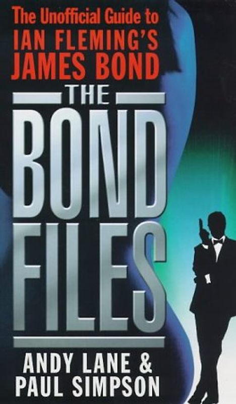 The Bond Files: The Definitive Unofficial Guide to Ian Fleming's James Bond: The Unofficial Guide to Ian Fleming's James Bond