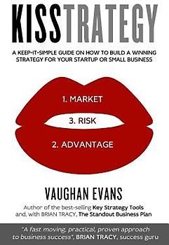 Kisstrategy: A Keep-It-Simple Guide on How to Build a Winning Strategy for Your Startup or Small Business