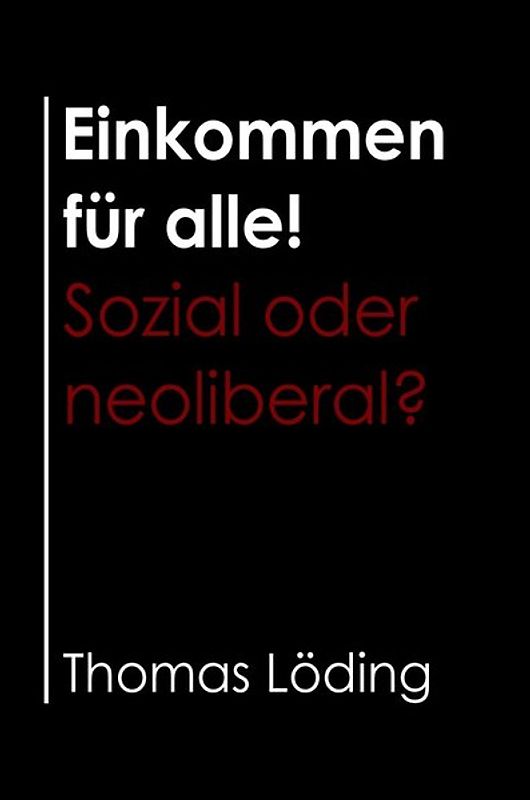 Einkommen für alle! Sozial oder neoliberal?