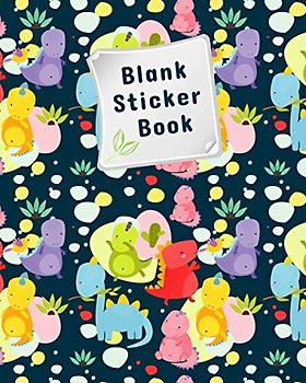 Blank Sticker Book: Dinosaur Sticker Books For Kids 6-8 Toddlers Perfect For Stickers, Drawing And Sketching Blank Sticker Book Collecting Album Reusable Blank Sticker Book Collecting Album