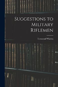 Suggestions to Military Riflemen