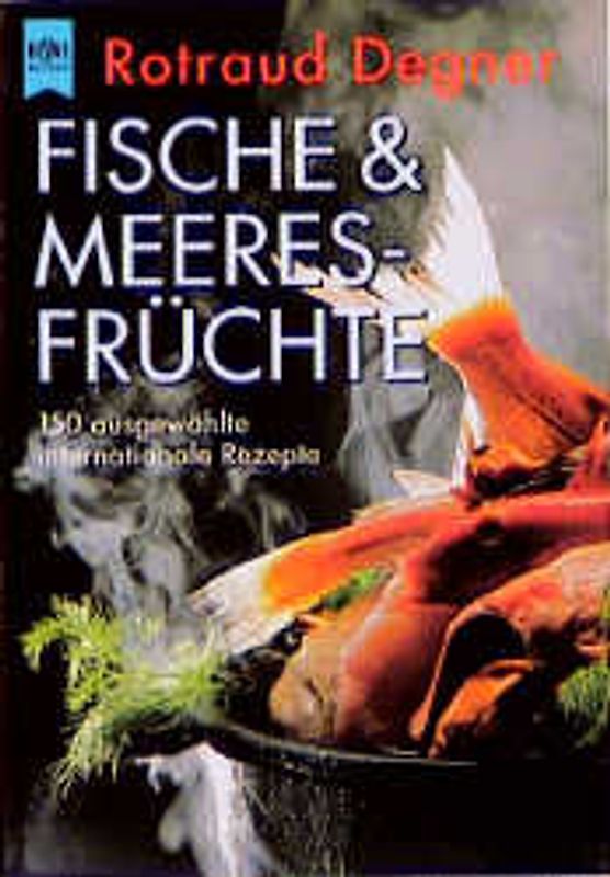 Fische und Meeresfrüchte. 150 ausgewählte internationale Rezepte