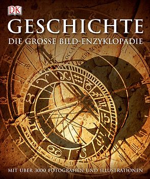 Geschichte. Die große Bild-Enzyklopädie mit über 3000 Fotografien und Illustrationen
