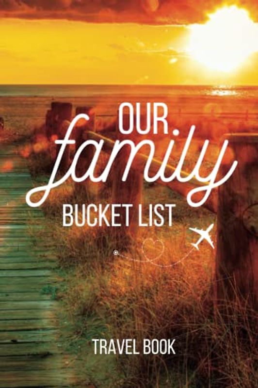 Our Family Bucket List - Travel Book | Guided Journal to fill out for The Happy Family and Healthy Relationships: Perfect Travel Gift for Partners, Married Couples with Children, Wedding | 6’ x 9’