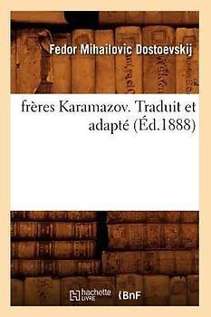 Frères Karamazov. Traduit Et Adapté (Éd.1888)