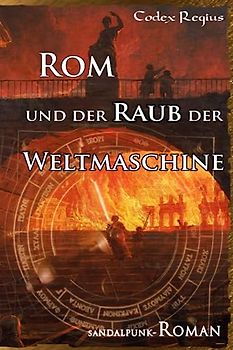 Rom und der Raub der Weltmaschine: Ein Sandalpunk-Roman