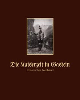 Die Kaiserzeit in Gastein