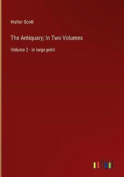 The Antiquary; In Two Volumes: Volume 2 - in large print