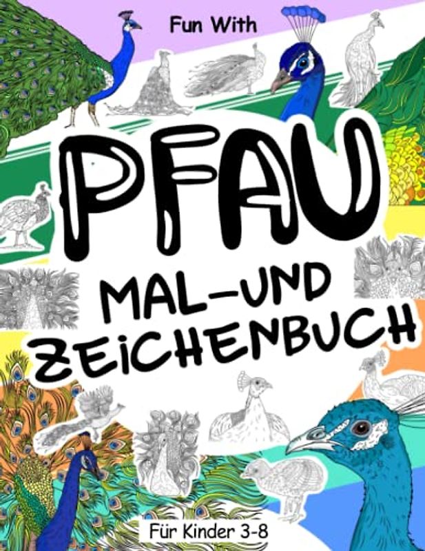 Pfau Mal- und Zeichenbuch für Kinder von 3-8 Jahren: Spaß beim Ausmalen von Pfauen und Zeichnen einiger Teile jedes Pfaus. Tolles Ausmalbild für Kleinkinder & Kinder