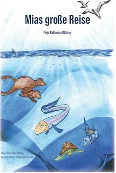 Mias große Reise: Die Geschichte von den Abenteuern des kleinen Aalmädchens Mia