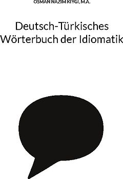 Deutsch-Türkisches Wörterbuch der Idiomatik