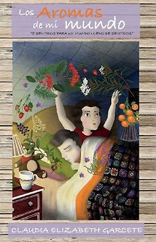 Los aromas de mi mundo : cinco sentido para un mundo lleno de sentidos