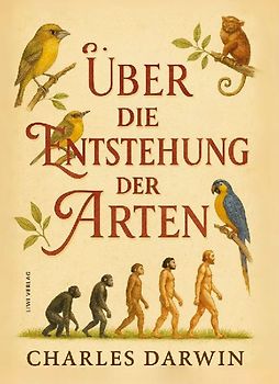 Charles Darwin: Über die Entstehung der Arten. Vollständige Neuausgabe
