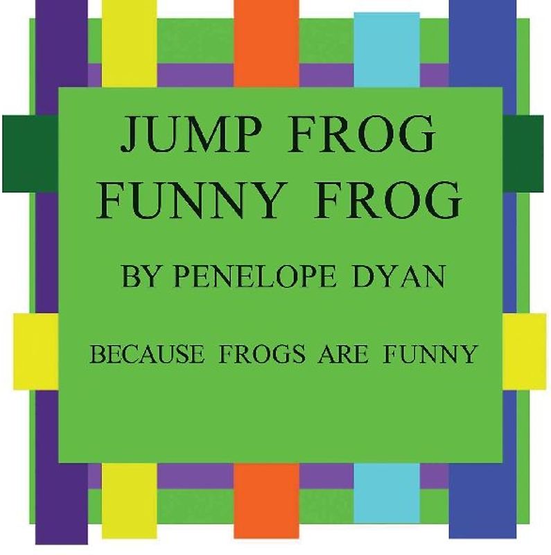 Jump Frog, Funny Frog---Because Frogs Are Funny