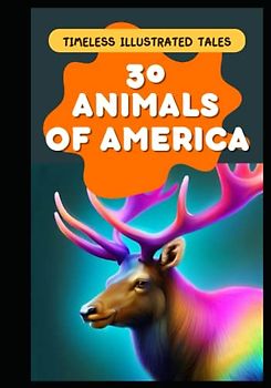 30 Animals of America: Illustrated Children Stories (Monthly Tales: A Collection of Timeless Stories for Bedtime Bonding)