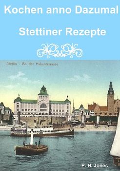 Kochen anno Dazumal - Stettiner Rezepte