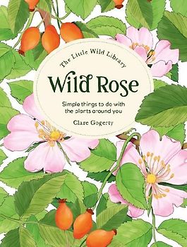 The Little Wild Library: Wild Rose