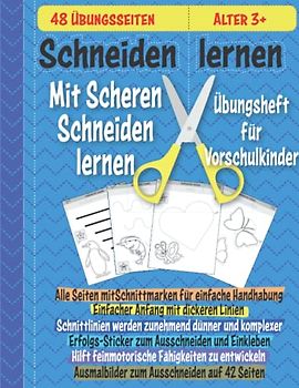 Schneiden lernen - mit Scheren Schneiden lernen - Übungsheft für Vorschulkinder, 48 Übungsseiten, Alter 3+
