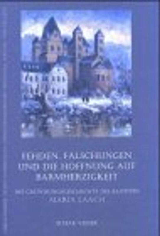 Fehden, Fälschungen und die Hoffnung auf Barmherzigkeit