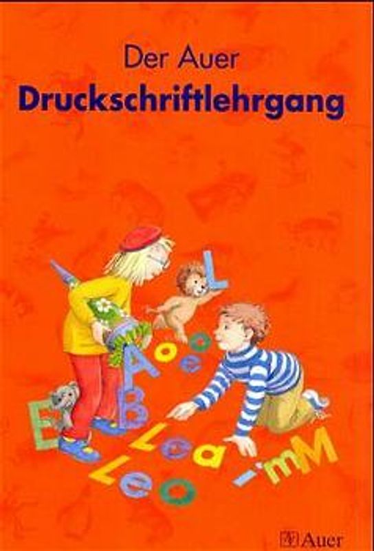 Die Auer Fibel / Der Auer Druckschriftlehrgang