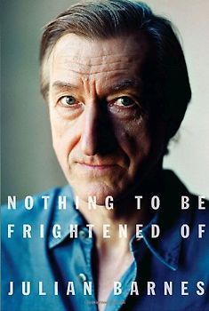 Nothing to Be Frightened Of - Julian Barnes