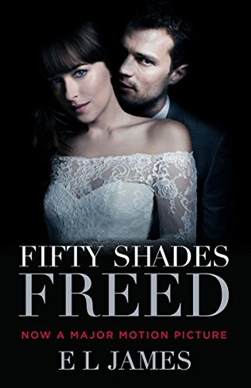 Fifty Shades Freed (Movie Tie-in Edition): Book Three of the Fifty Shades Trilogy (Fifty Shades Of Grey Series, 3, Band 3)