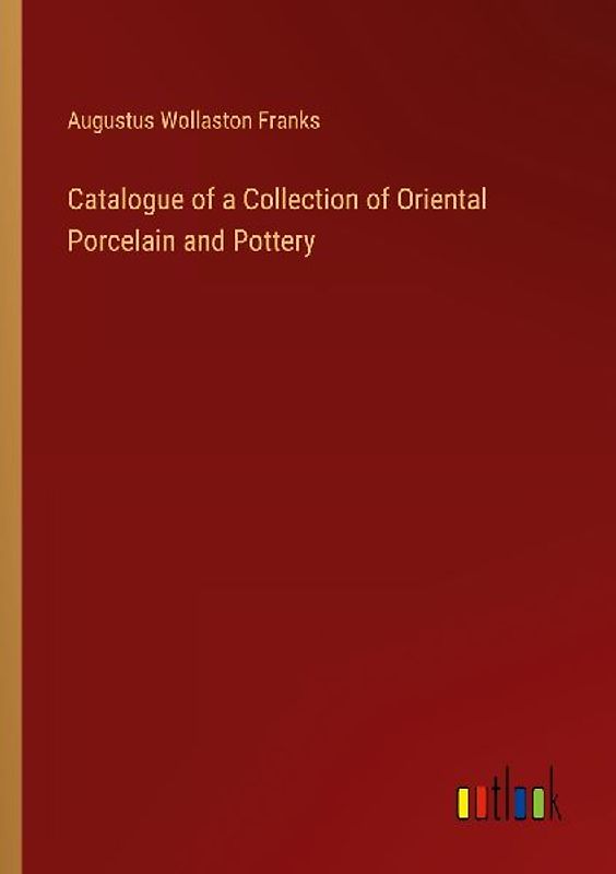 Catalogue of a Collection of Oriental Porcelain and Pottery