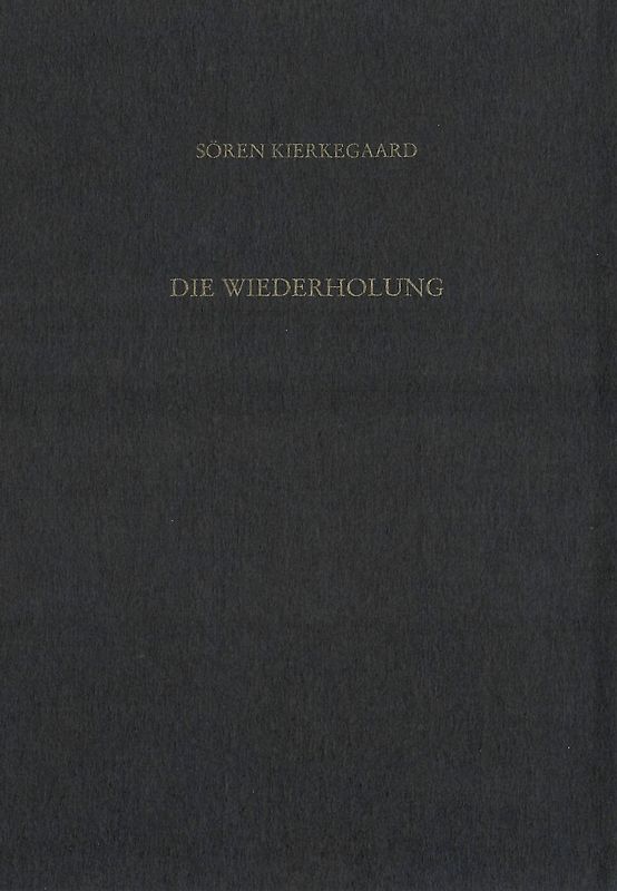 Gesammelte Werke und Tagebücher / Die Wiederholung. Drei erbauliche Reden 1843