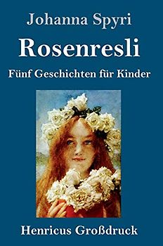 Rosenresli (Großdruck): Fünf Geschichten für Kinder