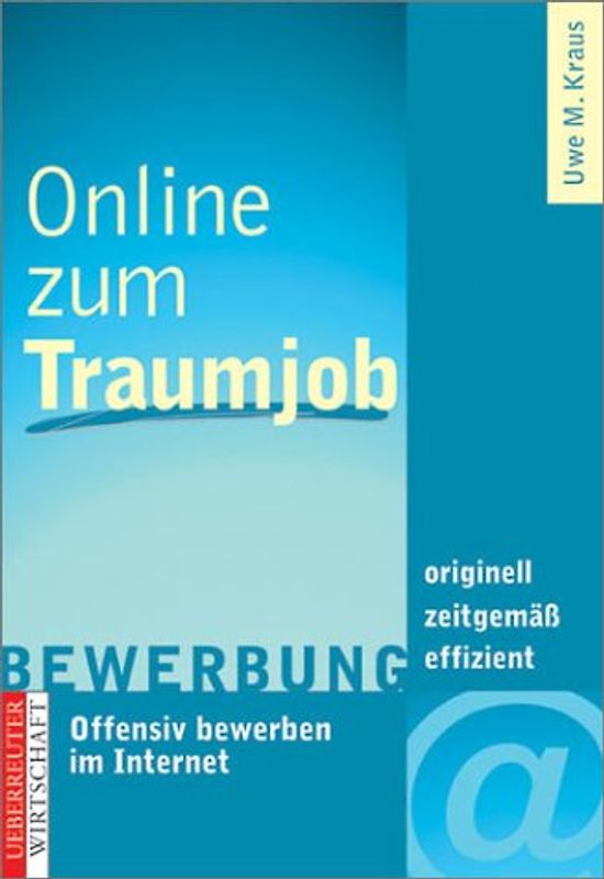 Online zum Traumjob. Offensiv bewerben im Internet. Originell - zeitgemäss - effizient