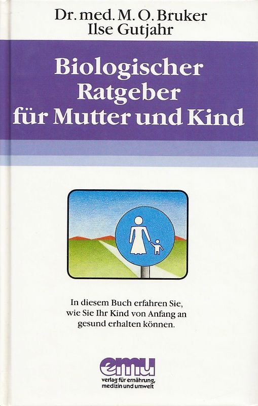 Biologischer Ratgeber für Mutter und Kind: Ihr Kind von Anfang an gesund erhalten können - Max Otto Bruker [Gebundene Ausgabe, 4. Auflage 1987]
