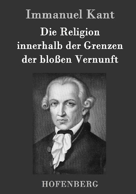 Die Religion innerhalb der Grenzen der bloßen Vernunft