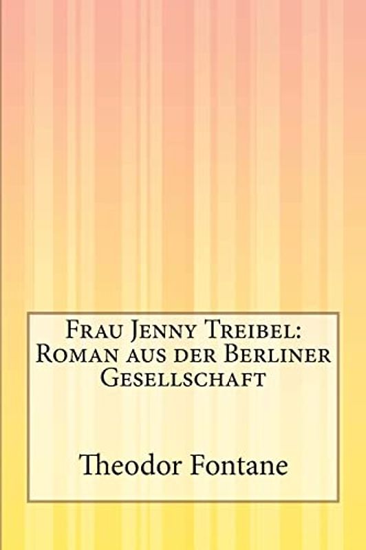 Frau Jenny Treibel: Roman aus der Berliner Gesellschaft