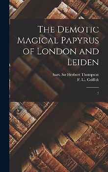 The Demotic Magical Papyrus of London and Leiden