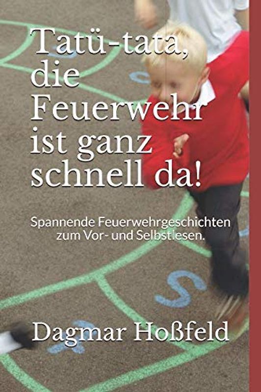 Tatü-tata, die Feuerwehr ist ganz schnell da!: Spannende Feuerwehrgeschichten zum Vor- und Selbstlesen.
