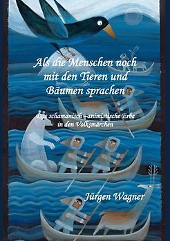 Als die Menschen noch mit den Tieren und Bäumen sprachen