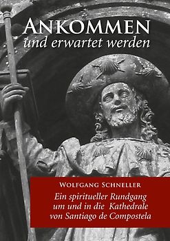 Ankommen und erwartet werden – Ein spiritueller Rundgang um und in die Kathedrale von Santiago de Compostela