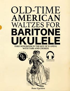 Old-Time American Waltzes for Baritone Ukulele - Fake Songbook in the key of D and G with Tabs and Chords