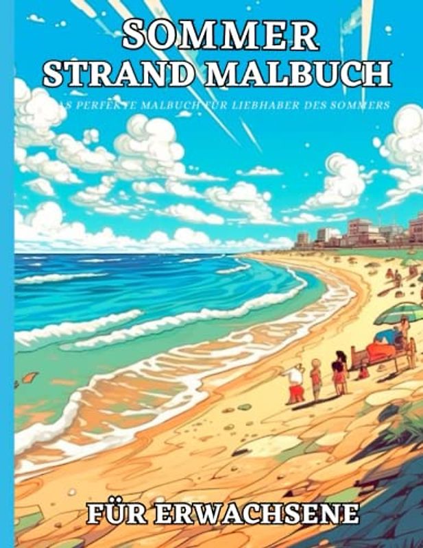 Sommer Strand Malbuch für Erwachsene: Sommer-landschaften,Tropische Strände,Ferien-Häuser und Meer - Antistress und entspannendes Malbuch