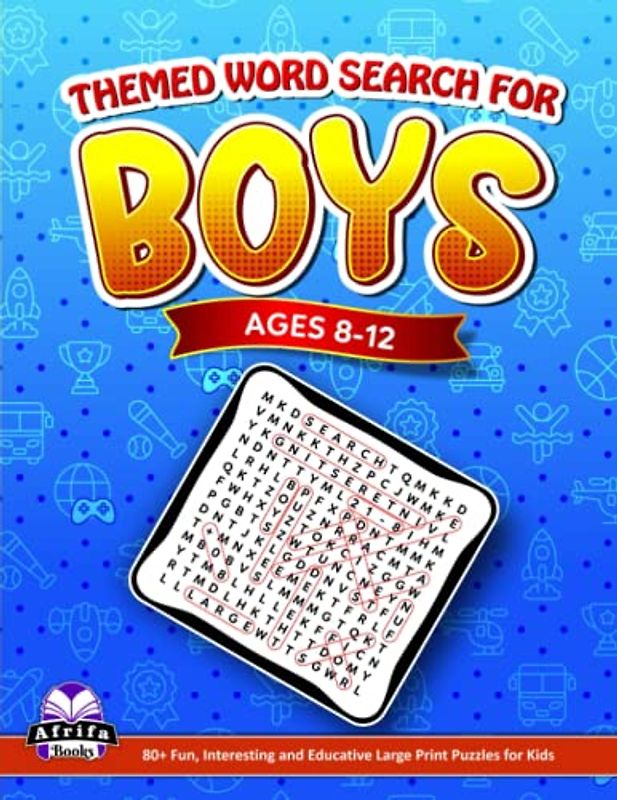 Themed Word Search for Boys Ages 8-12: 80+ Fun, Interesting and Educative Large Print Puzzles for Kids (gift for children)