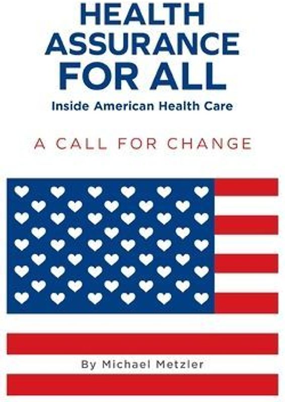 Health Assurance for All: Inside American Health Care: A Call For Change