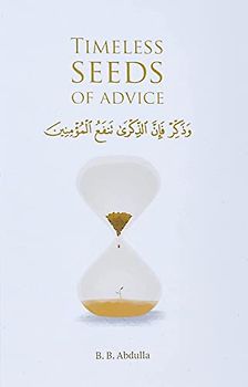 Timeless Seeds of Advice: The Sayings of Prophet Muhammad ﷺ , Ibn Taymiyyah, Ibn al-Qayyim, Ibn al-Jawzi and Other Prominent Scholars in Bringing ... in Bringing Comfort and Hope to the Soul