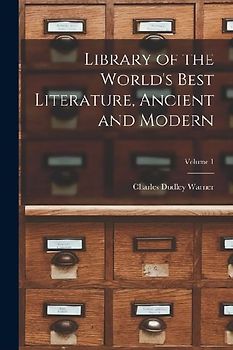 Library of the World's Best Literature, Ancient and Modern; Volume 1
