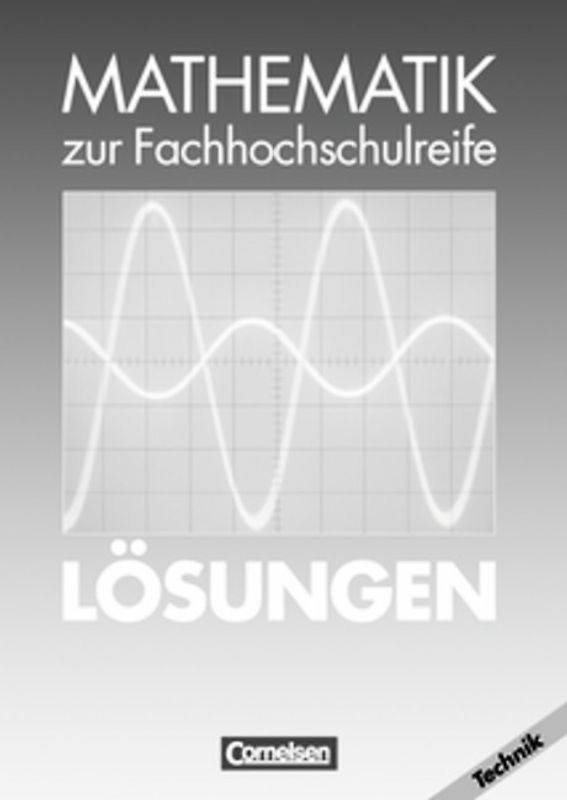Mathematik zur Fachhochschulreife. Technische Richtung / Lösungen zum Schülerbuch